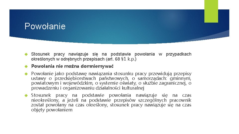 Powołanie Stosunek pracy nawiązuje się na podstawie powołania w przypadkach określonych w odrębnych przepisach