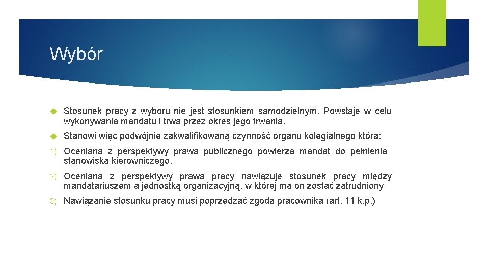 Wybór Stosunek pracy z wyboru nie jest stosunkiem samodzielnym. Powstaje w celu wykonywania mandatu