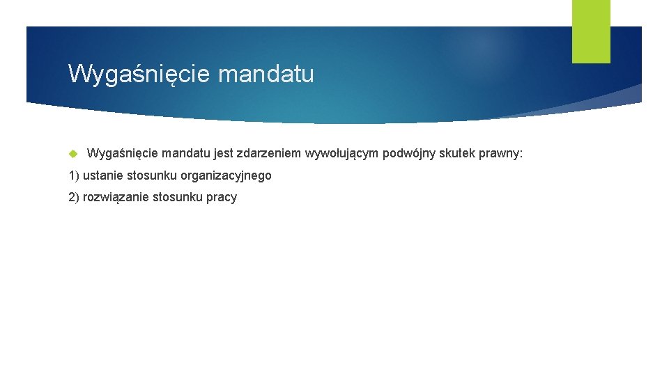 Wygaśnięcie mandatu jest zdarzeniem wywołującym podwójny skutek prawny: 1) ustanie stosunku organizacyjnego 2) rozwiązanie