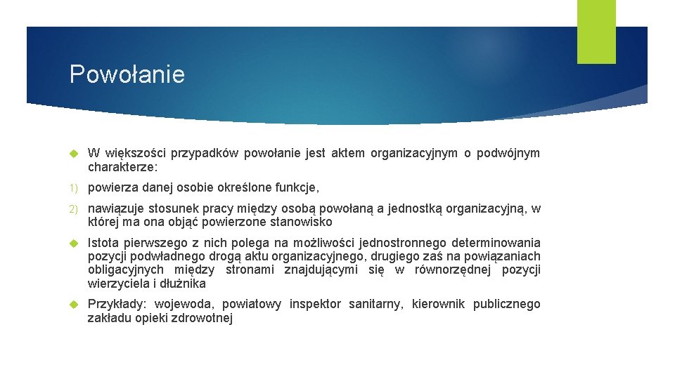 Powołanie W większości przypadków powołanie jest aktem organizacyjnym o podwójnym charakterze: 1) powierza danej