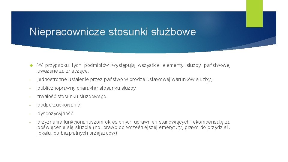 Niepracownicze stosunki służbowe W przypadku tych podmiotów występują wszystkie elementy służby państwowej uważane za