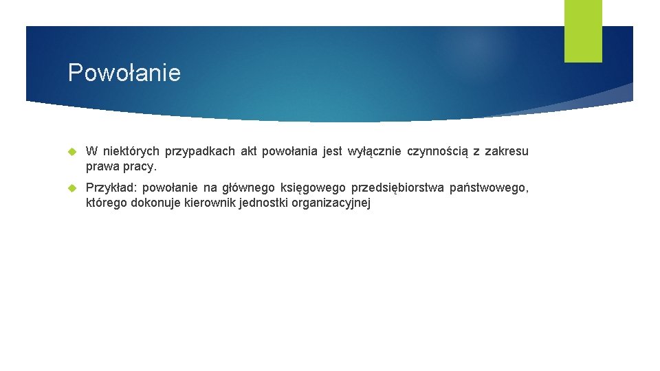 Powołanie W niektórych przypadkach akt powołania jest wyłącznie czynnością z zakresu prawa pracy. Przykład: