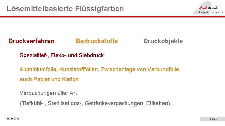 Lösemittelbasierte Flüssigfarben Druckverfahren Bedruckstoffe Druckobjekte Spezialtief-, Flexo- und Siebdruck Aluminiumfolie, Kunststofffolien, Zwischenlage von Verbundfolie,