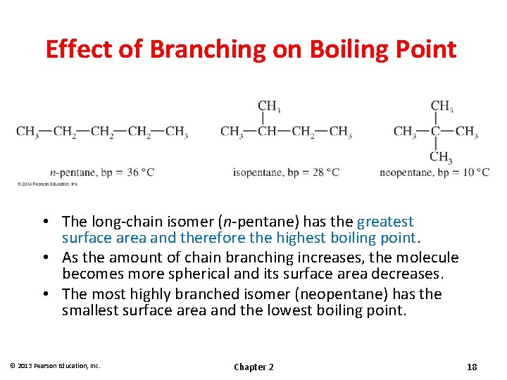Effect of Branching on Boiling Point • The long-chain isomer (n-pentane) has the greatest Effect of Branching on Boiling Point • The long-chain isomer (n-pentane) has the greatest