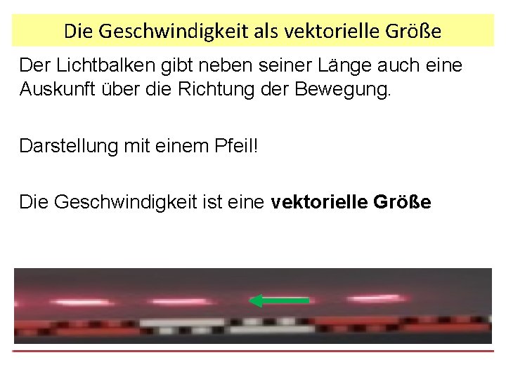 Die Geschwindigkeit als vektorielle Größe Der Lichtbalken gibt neben seiner Länge auch eine Auskunft