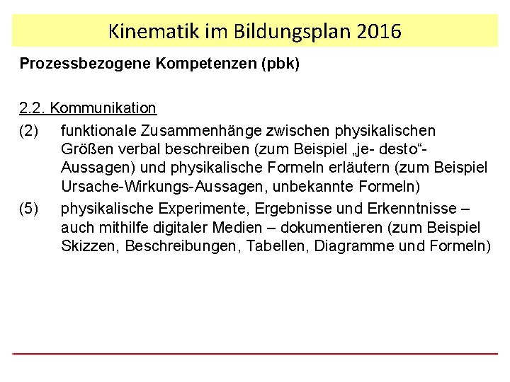 Kinematik im Bildungsplan 2016 Prozessbezogene Kompetenzen (pbk) 2. 2. Kommunikation (2) funktionale Zusammenhänge zwischen