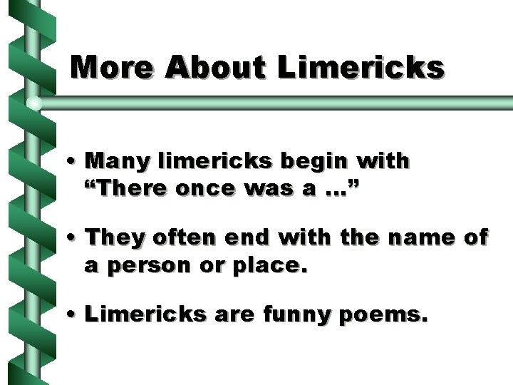 More About Limericks • Many limericks begin with “There once was a …” •