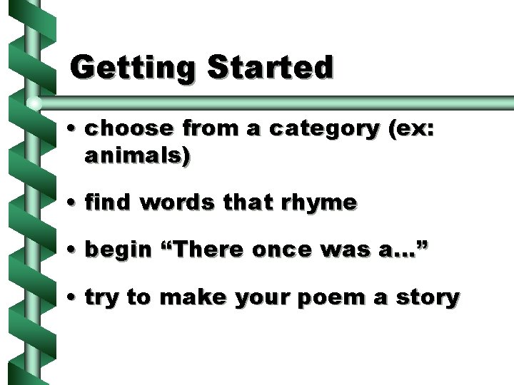 Getting Started • choose from a category (ex: animals) • find words that rhyme