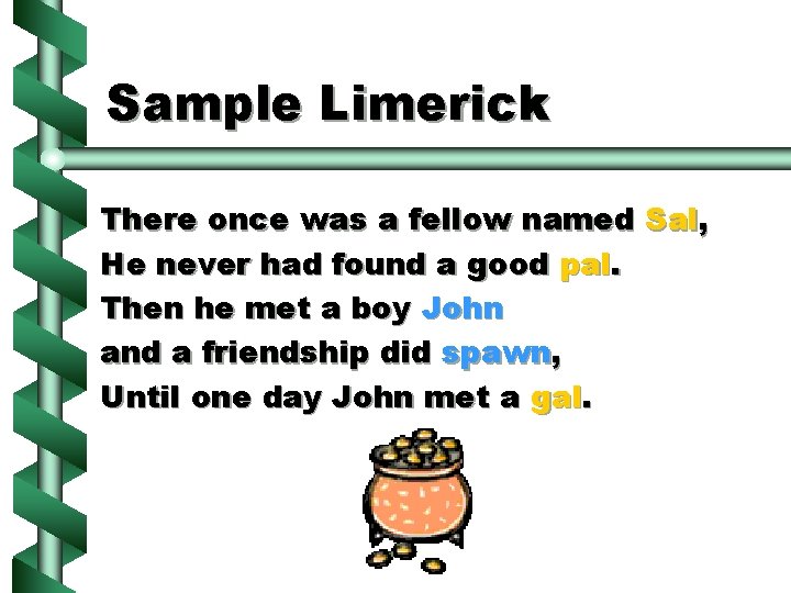 Sample Limerick There once was a fellow named Sal, He never had found a