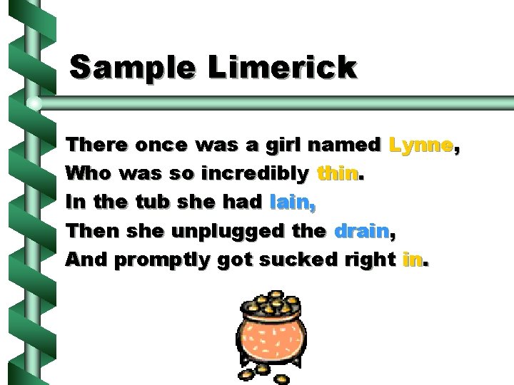 Sample Limerick There once was a girl named Lynne, Who was so incredibly thin.