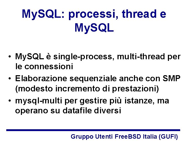 My. SQL: processi, thread e My. SQL • My. SQL è single-process, multi-thread per