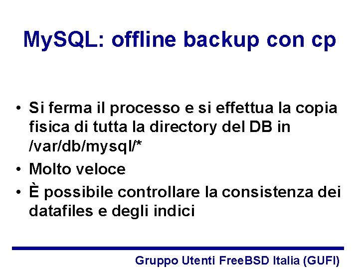 My. SQL: offline backup con cp • Si ferma il processo e si effettua