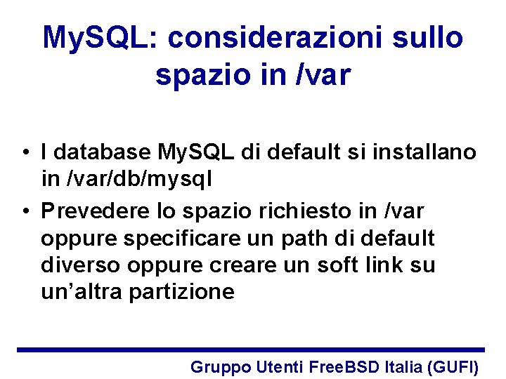 My. SQL: considerazioni sullo spazio in /var • I database My. SQL di default