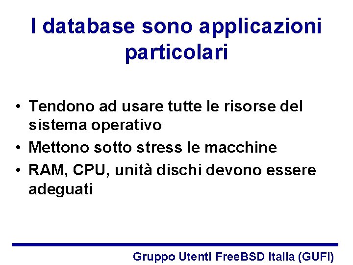 I database sono applicazioni particolari • Tendono ad usare tutte le risorse del sistema