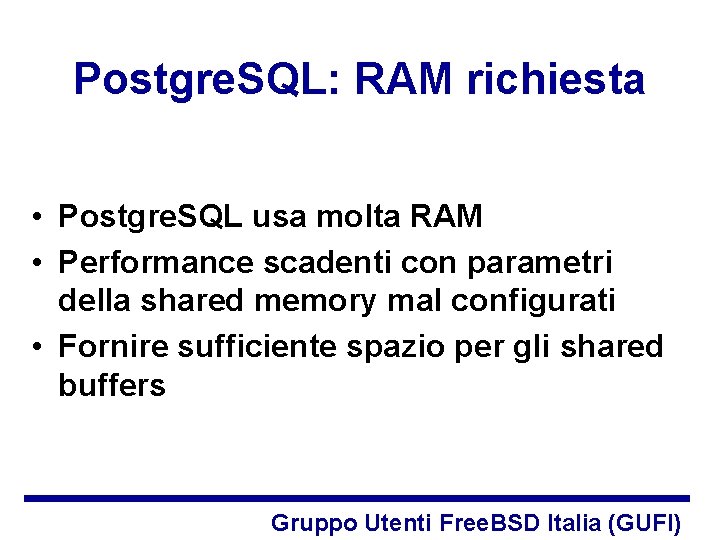 Postgre. SQL: RAM richiesta • Postgre. SQL usa molta RAM • Performance scadenti con