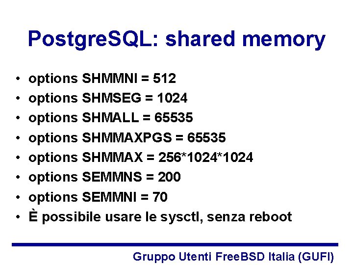 Postgre. SQL: shared memory • • options SHMMNI = 512 options SHMSEG = 1024