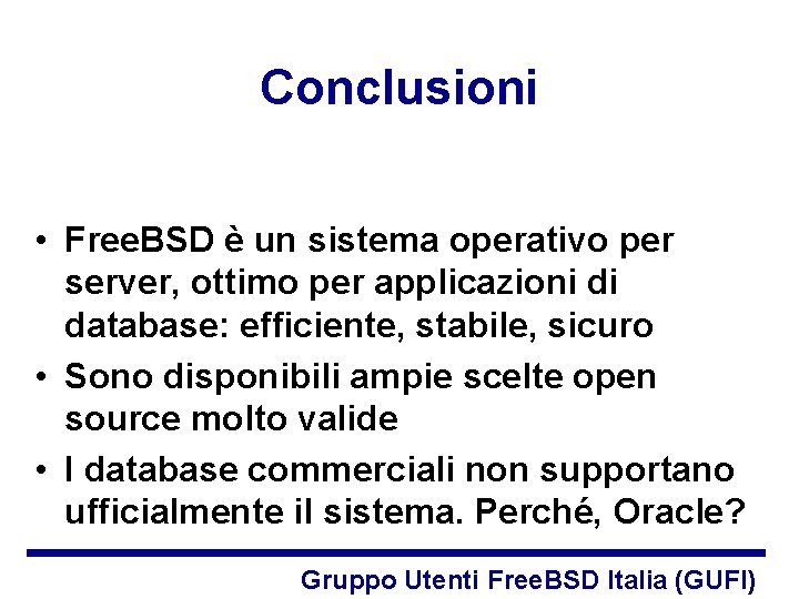 Conclusioni • Free. BSD è un sistema operativo per server, ottimo per applicazioni di