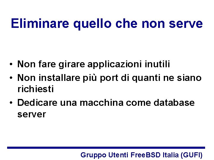 Eliminare quello che non serve • Non fare girare applicazioni inutili • Non installare