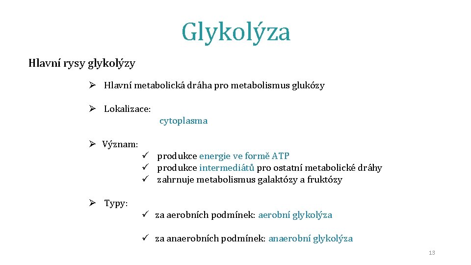 Glykolýza Hlavní rysy glykolýzy Ø Hlavní metabolická dráha pro metabolismus glukózy Ø Lokalizace: cytoplasma