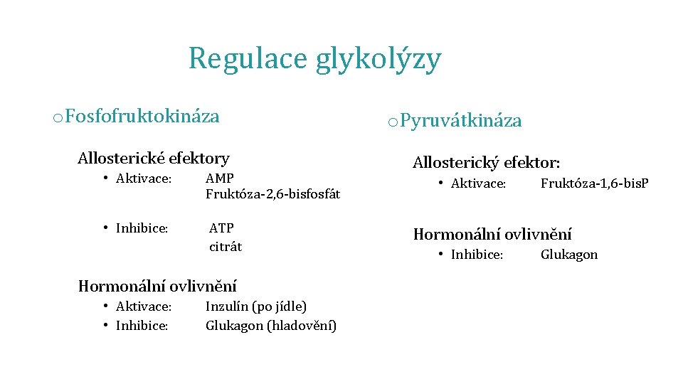 Regulace glykolýzy o Fosfofruktokináza Allosterické efektory • Aktivace: AMP Fruktóza-2, 6 -bisfosfát • Inhibice: