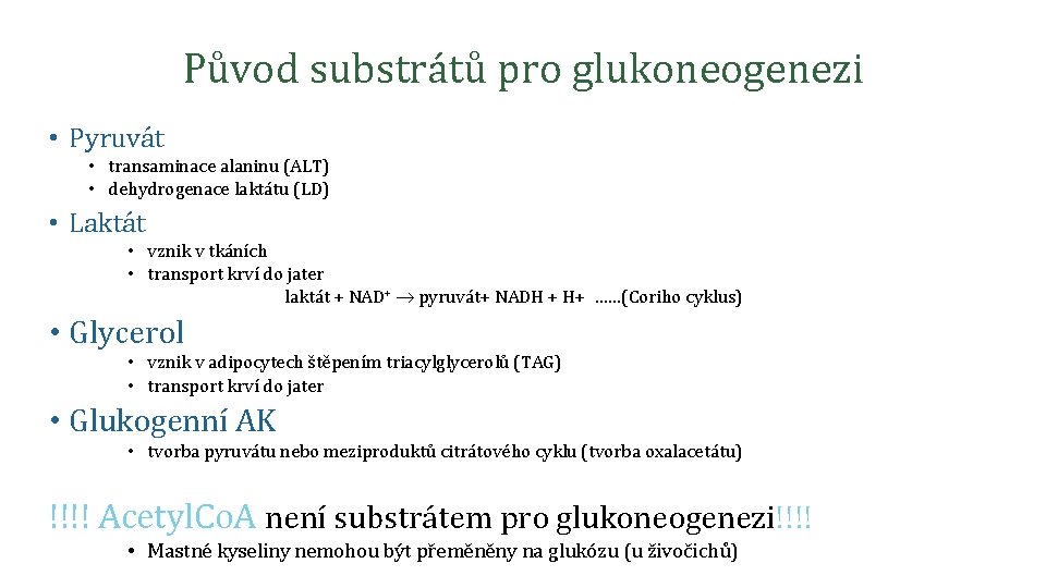 Původ substrátů pro glukoneogenezi • Pyruvát • transaminace alaninu (ALT) • dehydrogenace laktátu (LD)