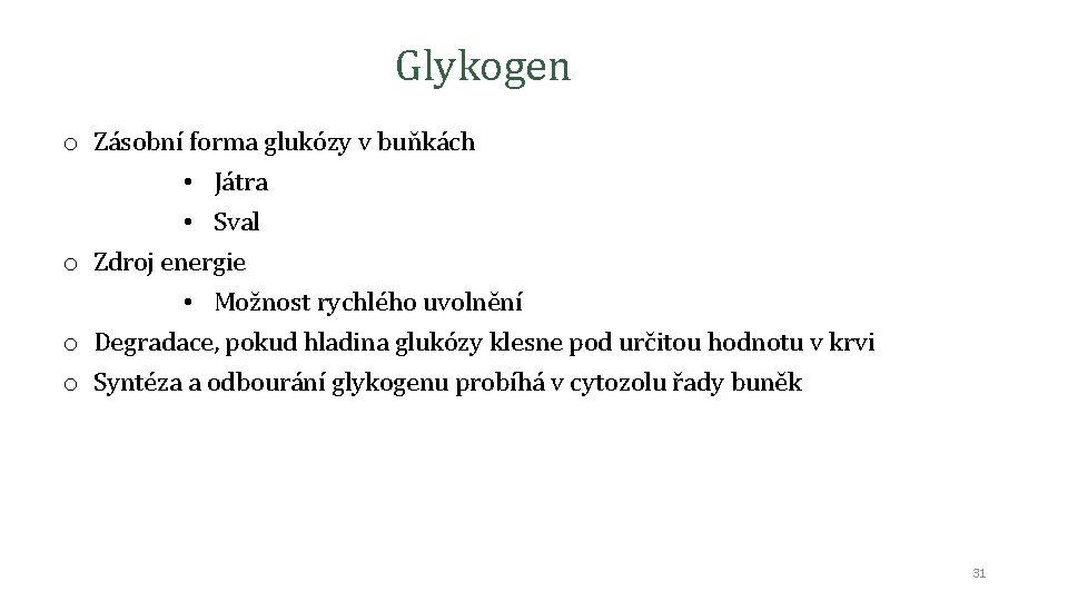 Glykogen o Zásobní forma glukózy v buňkách • Játra • Sval o Zdroj energie