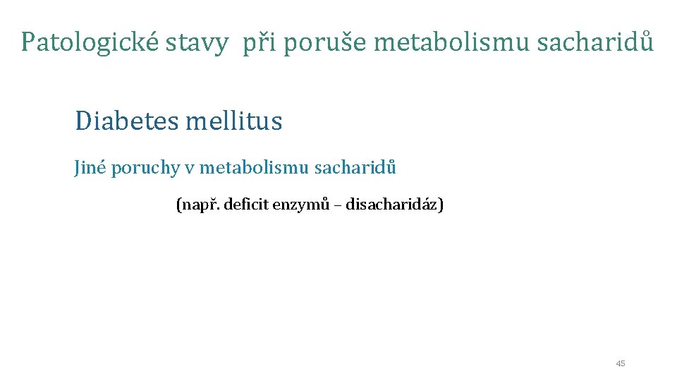 Patologické stavy při poruše metabolismu sacharidů Diabetes mellitus Jiné poruchy v metabolismu sacharidů (např.