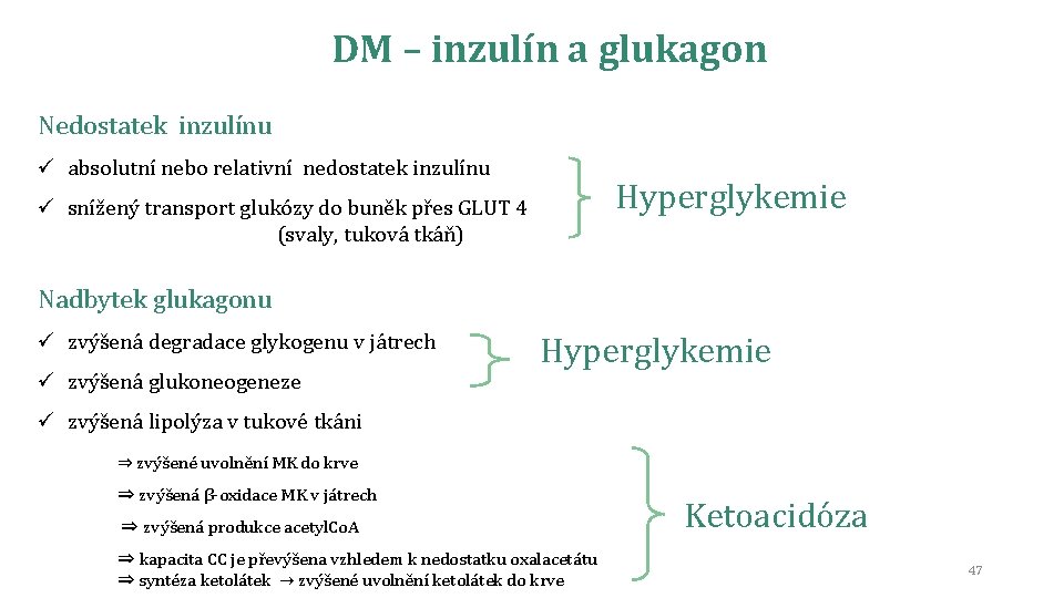 DM – inzulín a glukagon Nedostatek inzulínu ü absolutní nebo relativní nedostatek inzulínu Hyperglykemie