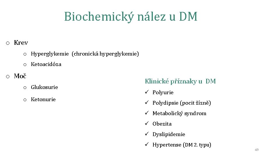 Biochemický nález u DM o Krev o Hyperglykemie (chronická hyperglykemie) o Ketoacidóza o Moč