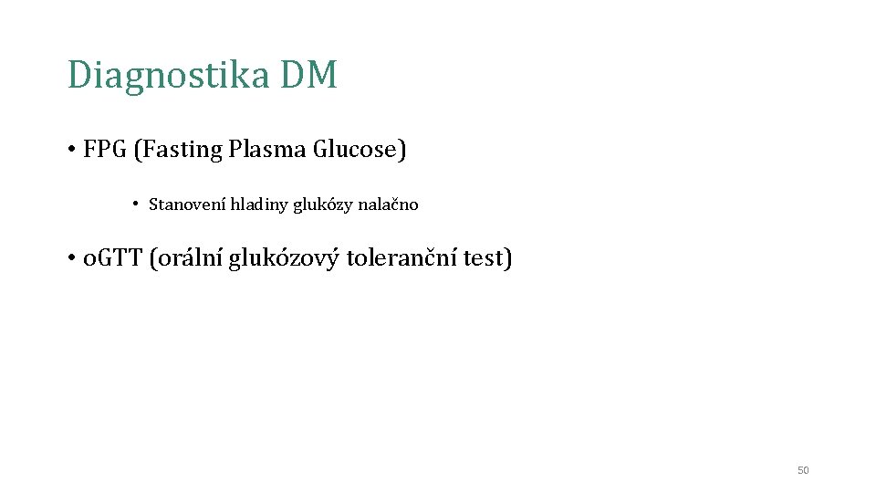 Diagnostika DM • FPG (Fasting Plasma Glucose) • Stanovení hladiny glukózy nalačno • o.