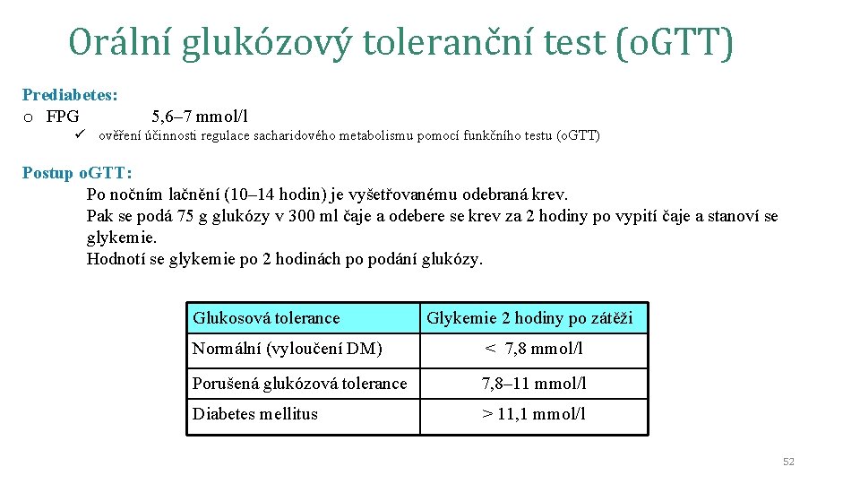 Orální glukózový toleranční test (o. GTT) Prediabetes: o FPG 5, 6– 7 mmol/l ü