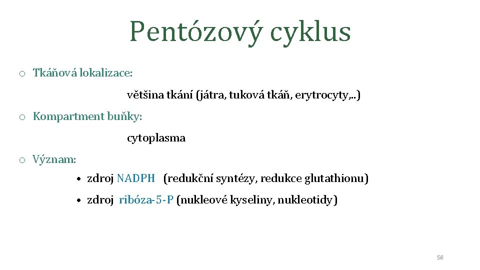 Pentózový cyklus o Tkáňová lokalizace: většina tkání (játra, tuková tkáň, erytrocyty, . . )