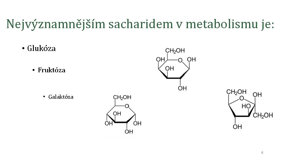 Nejvýznamnějším sacharidem v metabolismu je: • Glukóza • Fruktóza • Galaktóza 8 