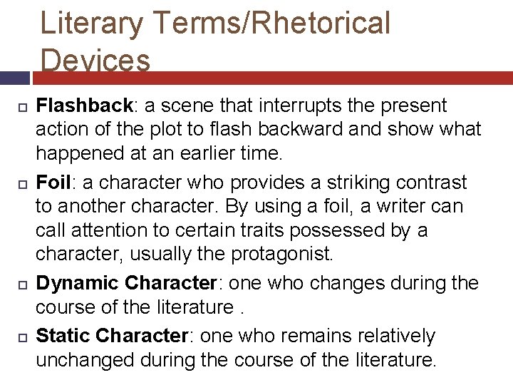 Literary Terms/Rhetorical Devices Flashback: a scene that interrupts the present action of the plot