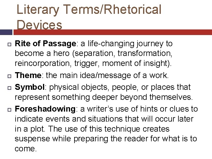 Literary Terms/Rhetorical Devices Rite of Passage: a life-changing journey to become a hero (separation,