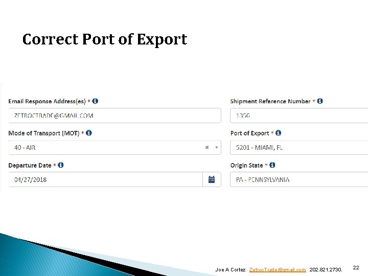 Correct Port of Export Joe A Cortez Zetroc. Trade@gmail. com 202. 821. 2730. 22 Correct Port of Export Joe A Cortez Zetroc. Trade@gmail. com 202. 821. 2730. 22