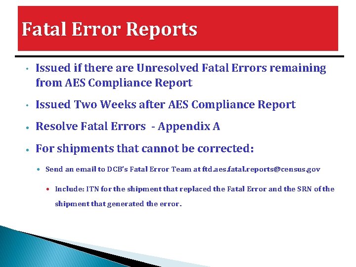 Fatal Error Reports • Issued if there are Unresolved Fatal Errors remaining from AES Fatal Error Reports • Issued if there are Unresolved Fatal Errors remaining from AES
