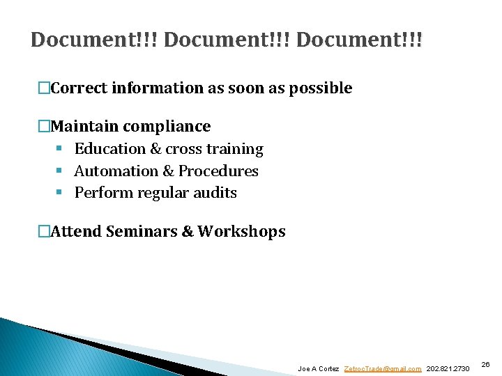Document!!! �Correct information as soon as possible �Maintain compliance § Education & cross training Document!!! �Correct information as soon as possible �Maintain compliance § Education & cross training