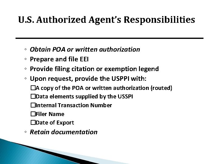 U. S. Authorized Agent’s Responsibilities ◦ ◦ Obtain POA or written authorization Prepare and U. S. Authorized Agent’s Responsibilities ◦ ◦ Obtain POA or written authorization Prepare and