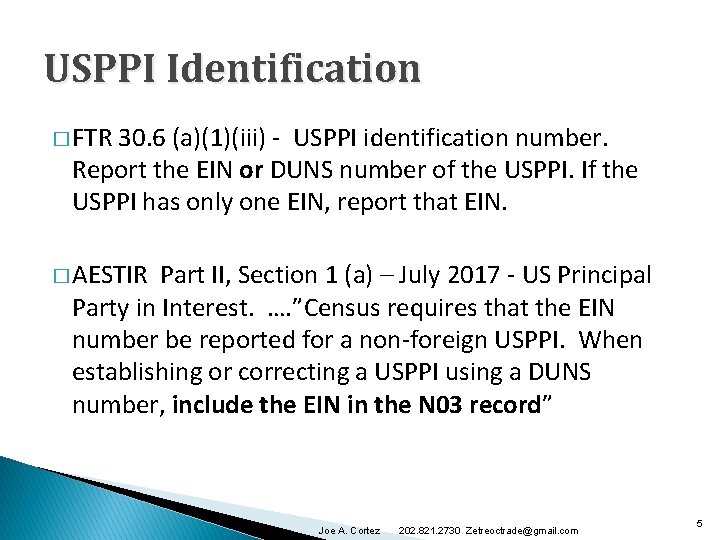 USPPI Identification � FTR 30. 6 (a)(1)(iii) - USPPI identification number. Report the EIN USPPI Identification � FTR 30. 6 (a)(1)(iii) - USPPI identification number. Report the EIN