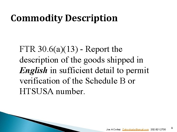 Commodity Description FTR 30. 6(a)(13) - Report the description of the goods shipped in Commodity Description FTR 30. 6(a)(13) - Report the description of the goods shipped in