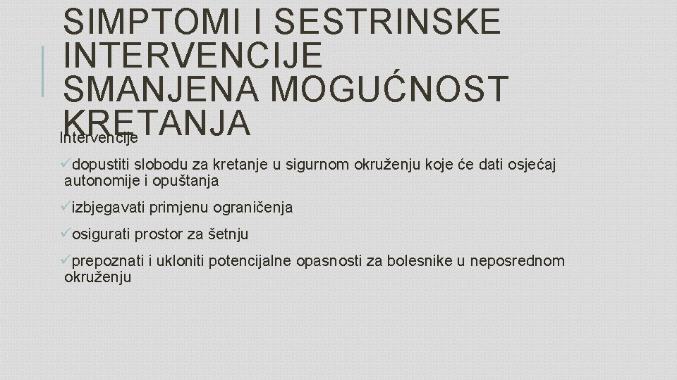 SIMPTOMI I SESTRINSKE INTERVENCIJE SMANJENA MOGUĆNOST KRETANJA Intervencije üdopustiti slobodu za kretanje u sigurnom