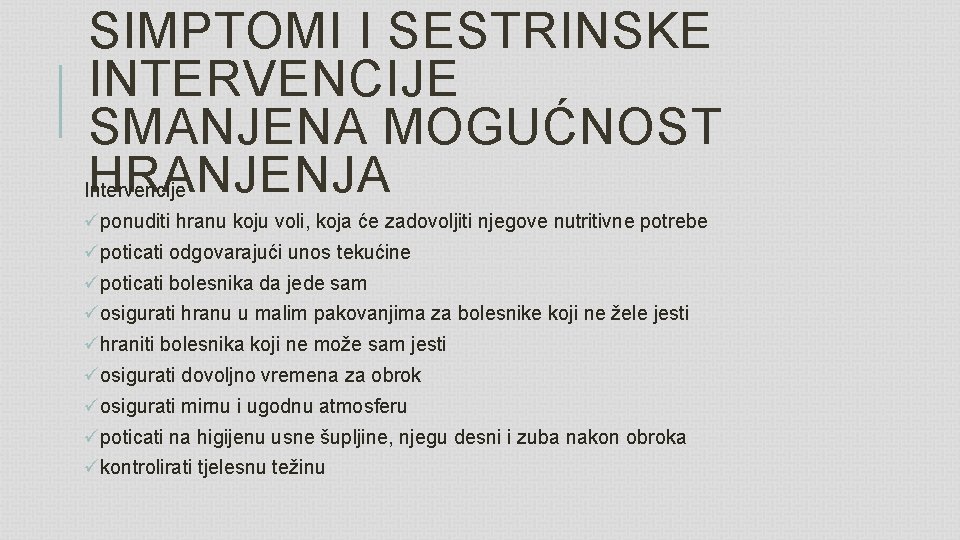 SIMPTOMI I SESTRINSKE INTERVENCIJE SMANJENA MOGUĆNOST HRANJENJA Intervencije üponuditi hranu koju voli, koja će