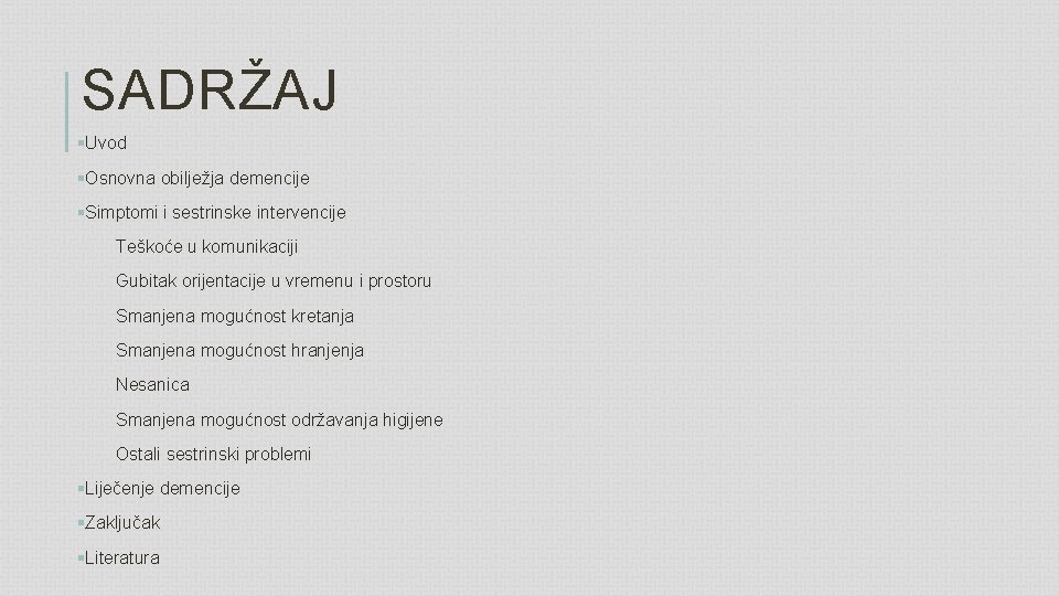 SADRŽAJ §Uvod §Osnovna obilježja demencije §Simptomi i sestrinske intervencije Teškoće u komunikaciji Gubitak orijentacije