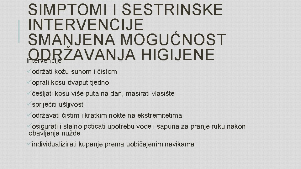 SIMPTOMI I SESTRINSKE INTERVENCIJE SMANJENA MOGUĆNOST ODRŽAVANJA HIGIJENE Intervencije üodržati kožu suhom i čistom