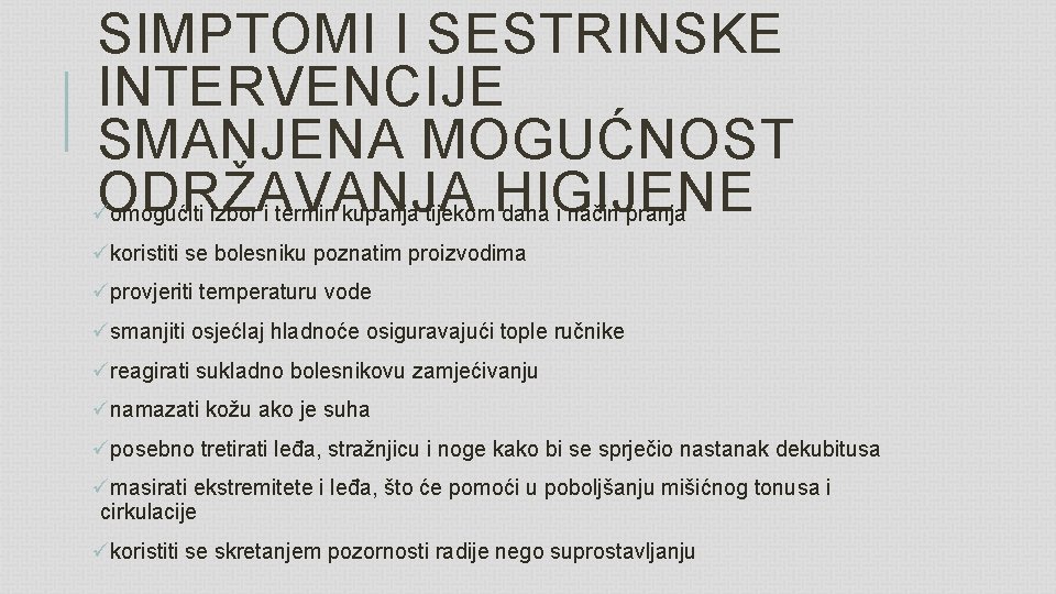 SIMPTOMI I SESTRINSKE INTERVENCIJE SMANJENA MOGUĆNOST ODRŽAVANJA HIGIJENE ü omogućiti izbor i termin kupanja