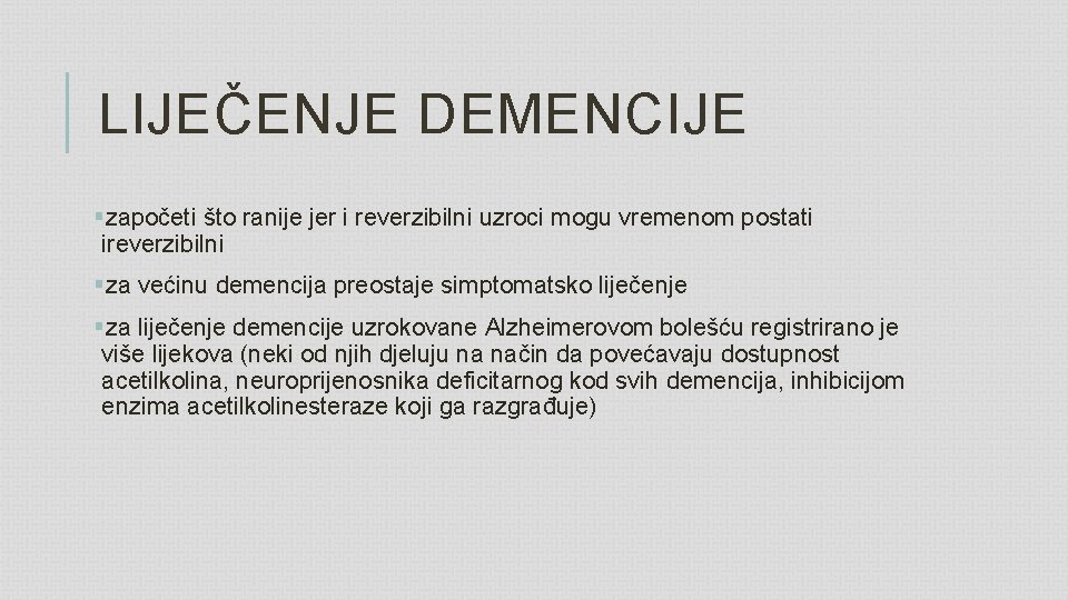 LIJEČENJE DEMENCIJE §započeti što ranije jer i reverzibilni uzroci mogu vremenom postati ireverzibilni §za