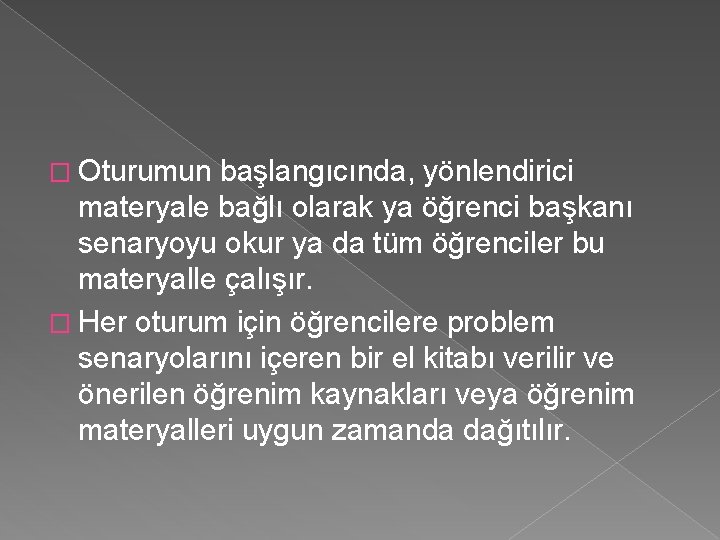 � Oturumun başlangıcında, yönlendirici materyale bağlı olarak ya öğrenci başkanı senaryoyu okur ya da