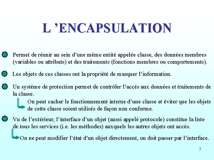 L ’ENCAPSULATION Permet de réunir au sein d’une même entité appelée classe, des données