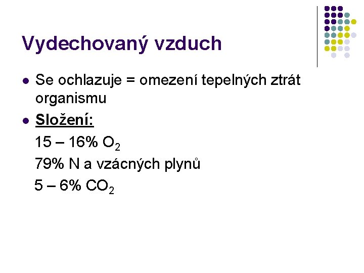 Vydechovaný vzduch Se ochlazuje = omezení tepelných ztrát organismu l Složení: 15 – 16% Vydechovaný vzduch Se ochlazuje = omezení tepelných ztrát organismu l Složení: 15 – 16%
